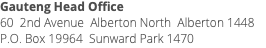 Gauteng Head Office 60 2nd Avenue Alberton North Alberton 1448 P.O. Box 19964 Sunward Park 1470